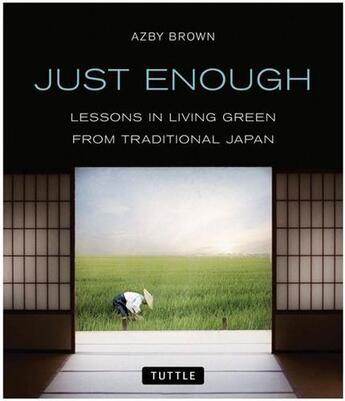 Couverture du livre « Just enough: lessons in living green from traditional japan » de Brown aux éditions Tuttle