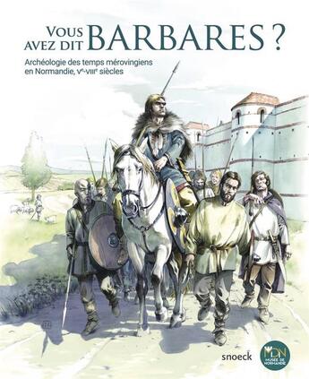 Couverture du livre « Vous avez dit barbares ? archéologie des temps mérovingiens en Normandie, Ve-VIIIe siècles » de Sandrine Berthelot aux éditions Snoeck Gent