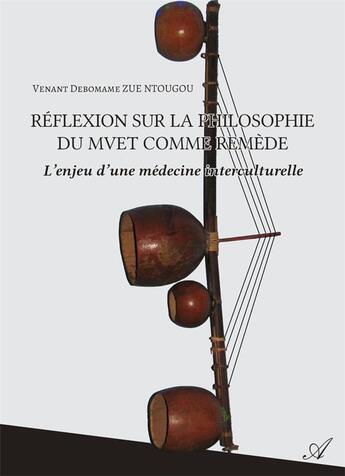 Couverture du livre « Réflexion sur la philosophie du Mvet comme remède : L'enjeu d'une médecine interculturelle » de Zue Ntougou V D. aux éditions Atramenta