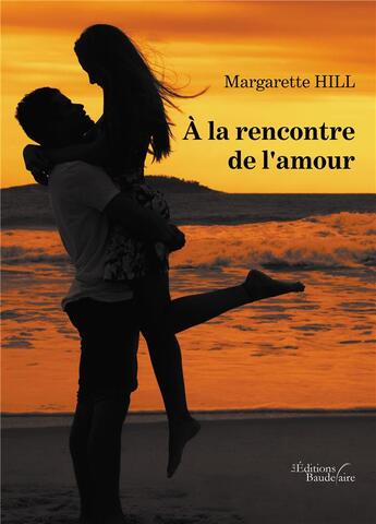 Couverture du livre « À la rencontre de l'amour » de Margarette Hill aux éditions Baudelaire