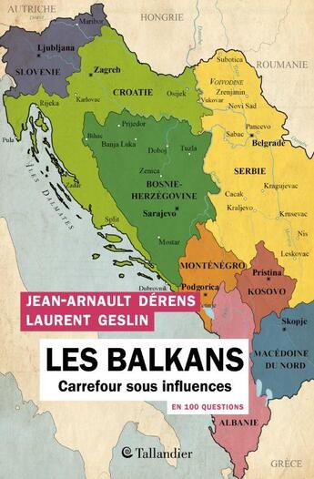 Couverture du livre « Les Balkans en 100 questions : carrefour sous influences » de Jean-Arnault Derens et Laurent Geslin aux éditions Tallandier
