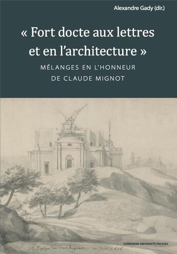 Couverture du livre « Fort docte aux lettres et en l'architecture - melanges en l'honneur de claude mignot » de Alexandre Gady aux éditions Sorbonne Universite Presses