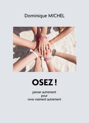 Couverture du livre « Osez ! penser autrement pour vivre vraiment autrement » de Dominique Michel aux éditions Librinova