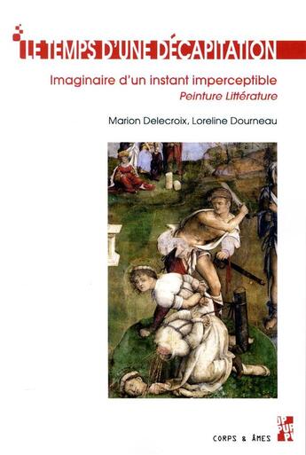 Couverture du livre « Le temps d'une décapitation ; imaginaire d'un instant imperceptible ; peinture, littérature » de Marion Delecroix et Loreline Dourneau aux éditions Pu De Provence