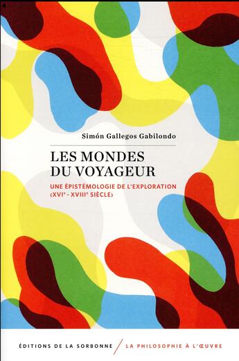 Couverture du livre « Les mondes du voyageur ; une épistémologie de l'exploration (XVIe - XVIIIe siècle) » de Gallegos Gabilondo S aux éditions Editions De La Sorbonne