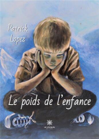 Couverture du livre « Le poids de l'enfance » de Patrick Lopez aux éditions Le Lys Bleu