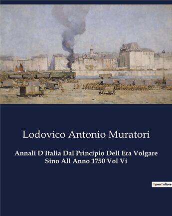 Couverture du livre « Annali D Italia Dal Principio Dell Era Volgare Sino All Anno 1750 Vol Vi » de Muratori L A. aux éditions Culturea