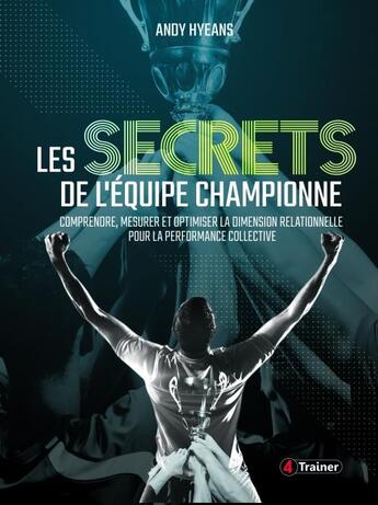 Couverture du livre « Les secrets de l'équipe championne » de Andy Hyeans aux éditions 4 Trainer