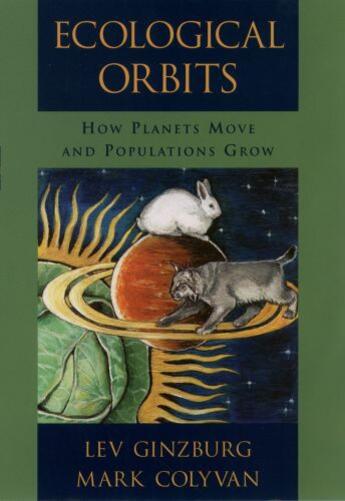 Couverture du livre « Ecological Orbits: How Planets Move and Populations Grow » de Colyvan Mark aux éditions Oxford University Press Usa