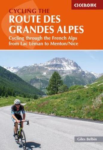 Couverture du livre « Cycling the route des grandes Alpes : cycling through the French Alps from Lac Léman to Menton/Nice » de Giles Belbin aux éditions Cicerone Press