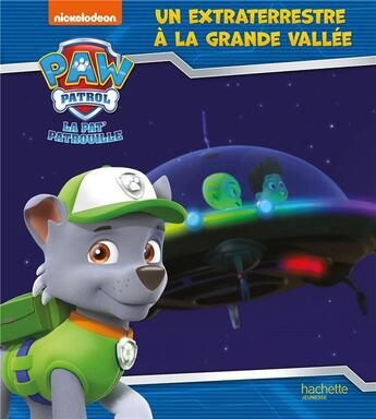 Couverture du livre « La Pat'Patrouille ; un extraterrestre à la grande vallée » de  aux éditions Hachette Jeunesse