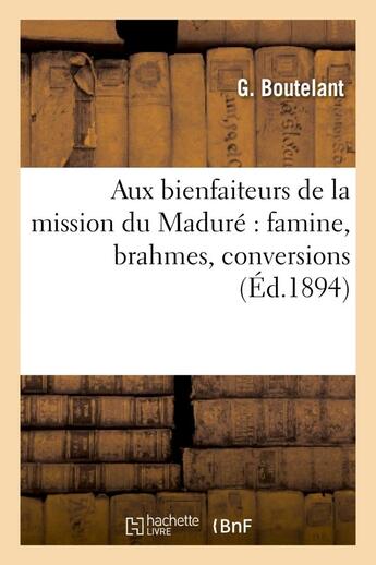 Couverture du livre « Aux bienfaiteurs de la mission du madure : famine, brahmes, conversions » de Boutelant G. aux éditions Hachette Bnf