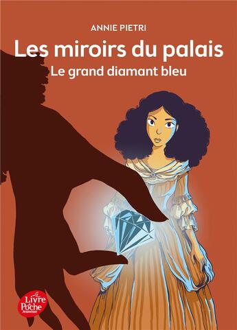 Couverture du livre « Les miroirs du palais t.3 ; le grand diamant bleu » de Annie Pietri aux éditions Le Livre De Poche Jeunesse