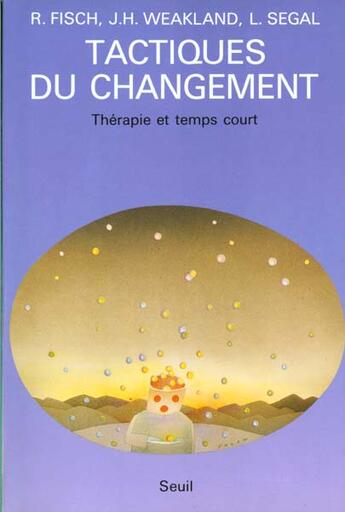 Couverture du livre « Tactiques du changement - therapie et temps court » de Fisch/Segal/Weakland aux éditions Seuil