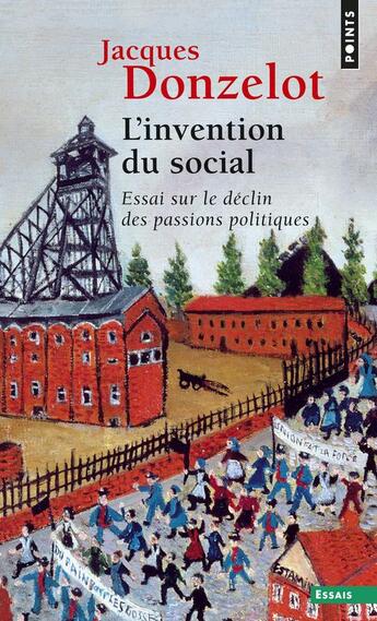 Couverture du livre « L'invention du social - essai sur le declin des passions politiques » de Jacques Donzelot aux éditions Points