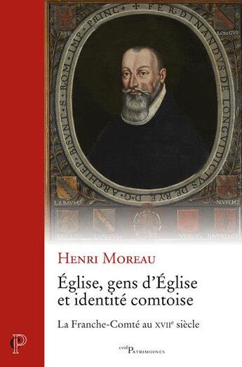 Couverture du livre « Eglise, gens d'Eglise et identité comtoise - la franche-comte au xviie siecle » de Henri Moreau aux éditions Cerf