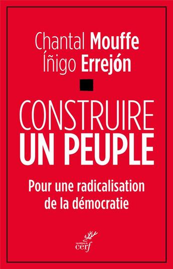 Couverture du livre « Construire un peuple ; pour une radicalisation de la démocratie » de Chantal Mouffe et Inigo Errejon aux éditions Cerf