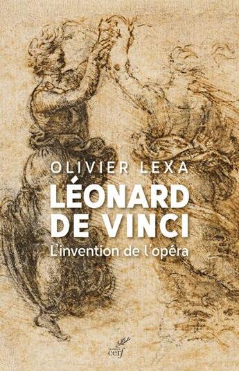 Couverture du livre « Léonard de Vinci ; l'invention de l'opéra » de Olivier Lexa aux éditions Cerf