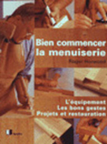 Couverture du livre « Bien Commencer La Menuiserie » de Roger Horwood aux éditions Eyrolles