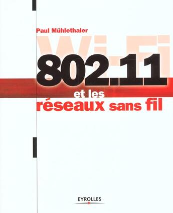 Couverture du livre « 802.11 et les réseaux sans fil » de Paul Mühlethaler aux éditions Eyrolles