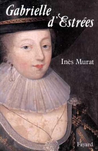 Couverture du livre « Gabrielle d'Estrées » de Ines Murat aux éditions Fayard