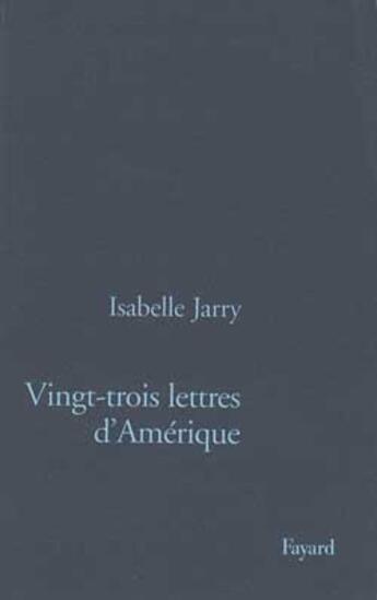 Couverture du livre « Vingt-trois lettres d'Amérique » de Isabelle Jarry aux éditions Fayard