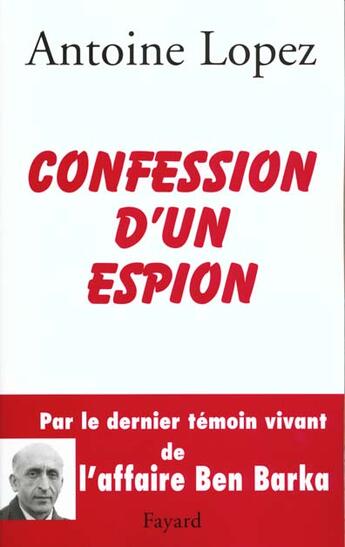 Couverture du livre « Confession d'un espion » de Antoine Lopez aux éditions Fayard