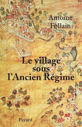 Couverture du livre « Le village sous l'Ancien Régime » de Follain-A aux éditions Fayard