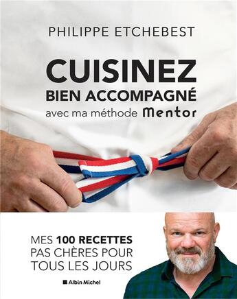 Couverture du livre « Cuisinez bien accompagné avec ma methode mentor : mes 100 recettes pas chères pour tous les jours » de Philippe Etchebest aux éditions Albin Michel