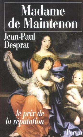 Couverture du livre « Madame de maintenon (1635-1719) ou le prix de la reputation » de Jean Paul Desprat aux éditions Perrin