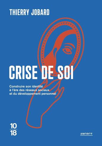 Couverture du livre « Crise de soi : Construire son identité à l'ère des réseaux sociaux et du développement personnel » de Thierry Jobard aux éditions 10/18