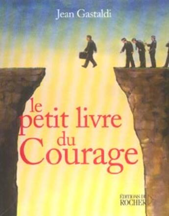 Couverture du livre « Le petit livre du courage » de Jean Gastaldi aux éditions Rocher