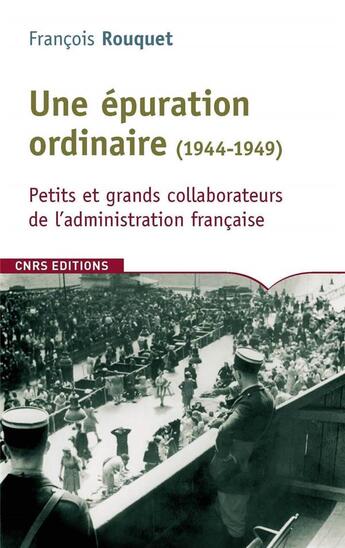 Couverture du livre « Une épuration ordinaire (1944-1949) ; petits et grand collaborateurs de l'administration française » de Francois Rouquet aux éditions Cnrs