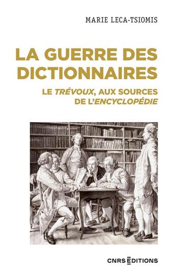 Couverture du livre « La guerre des dictionnaires : le Trévoux, aux sources de l'encyclopédie » de Leca-Tsiomis Marie aux éditions Cnrs