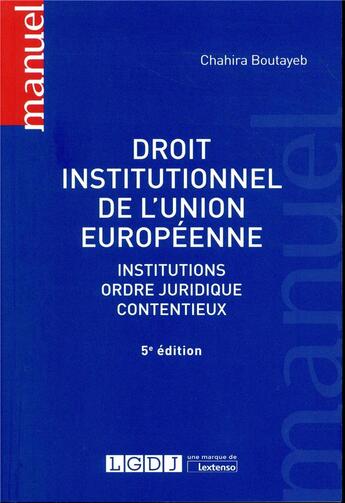 Couverture du livre « Droit institutionnel de l'Union européenne ; institutions, ordre juridique, contentieux (5e édition) » de Chahira Boutayeb aux éditions Lgdj