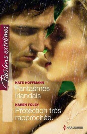 Couverture du livre « Fantasmes irlandais ; protection très rapprochée... » de Karen Foley et Kate Hoffmann aux éditions Harlequin