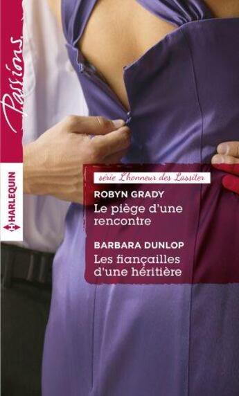 Couverture du livre « Le piège d'une rencontre ; les fiancailles d'une héritière » de Barbara Dunlop et Robyn Grady aux éditions Harlequin