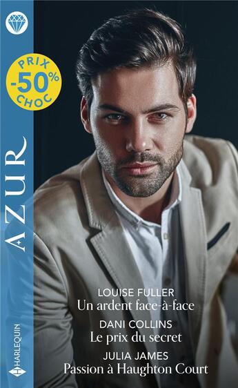 Couverture du livre « Un ardent face-à-face ; le prix du secret ; passion à Haughon Court » de Julia James et Dani Collins et Louise Fuller aux éditions Harlequin