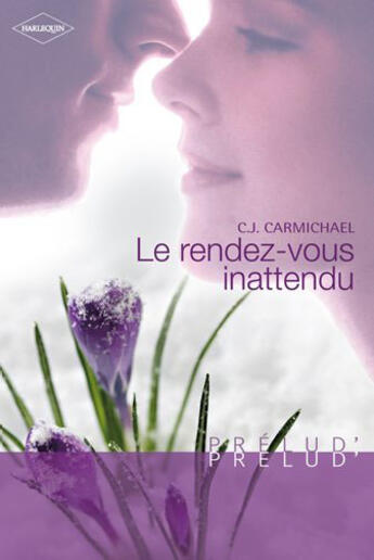 Couverture du livre « Le rendez-vous inattendu » de C.J. Carmichael aux éditions Harlequin