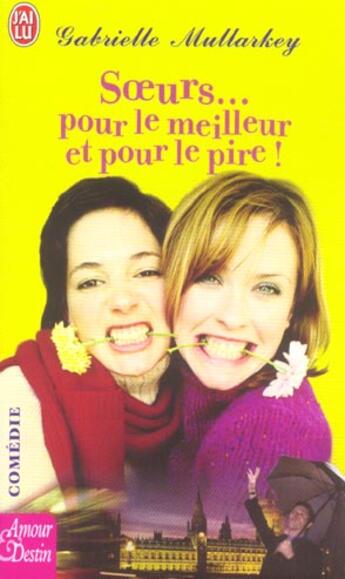 Couverture du livre « Soeurs ... pour le meilleur et pour le pire ! » de Mullarkey Gabrielle aux éditions J'ai Lu