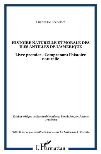 Couverture du livre « Histoire naturelle et morale des îles Antilles de l'Amérique t.1 ; comprenant l'histoire naturelle » de Charles De Rochefort aux éditions L'harmattan