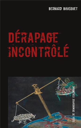 Couverture du livre « Derapage incontrole - essai de demographie ecologique » de Bernard Bousquet aux éditions Books On Demand