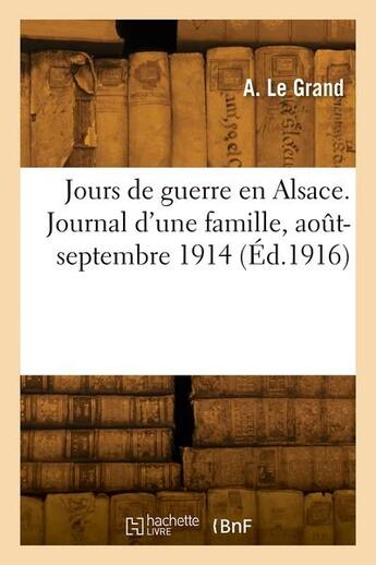 Couverture du livre « Jours de guerre en alsace. journal d'une famille, aout-septembre 1914 » de Le Grand-A aux éditions Hachette Bnf