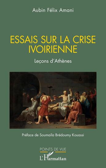 Couverture du livre « Essais sur la crise ivoirienne : Leçons d'Athènes » de Aubin Felix Amani aux éditions L'harmattan