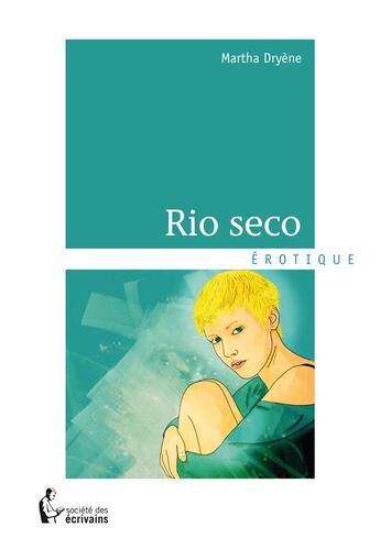 Couverture du livre « Rio seco » de Martha Dryene aux éditions Societe Des Ecrivains