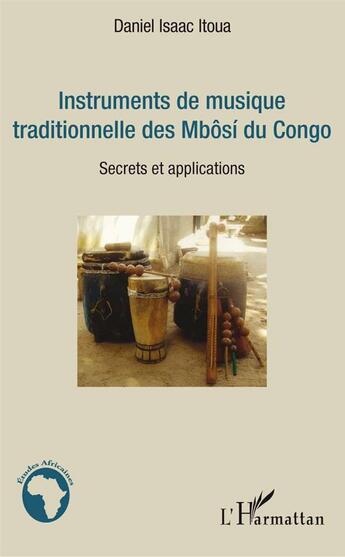 Couverture du livre « Instruments de musique traditionnelle des Mbôsi du Congo ; secrets et applications » de Daniel Isaac Itoua aux éditions L'harmattan