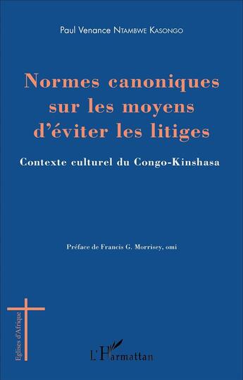 Couverture du livre « Normes canoniques sur les moyens d'éviter les litiges ; contexte culturel du Congo-Kinshasa » de Paul Venance Ntambwe Kasongo aux éditions L'harmattan