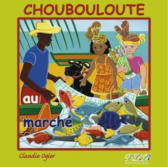 Couverture du livre « Choubouloute au marché » de Claudie Ogier aux éditions Plb