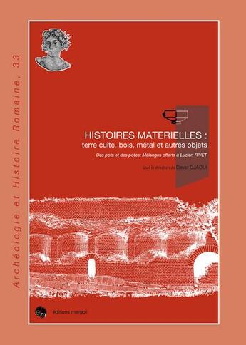 Couverture du livre « Histoires matérielles : terre cuite, bois, métal et autres objets : des pots et des potes : mélanges offerts à Lucien Rivet » de David Djaoui et Collectif aux éditions Mergoil