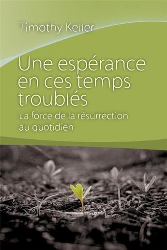 Couverture du livre « Une espérance en ces temps troublés : la force de la résurrection au quotidien » de Timothy J. Keller aux éditions Editions Cle